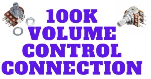 Read more about the article 100k Volume Control Connection